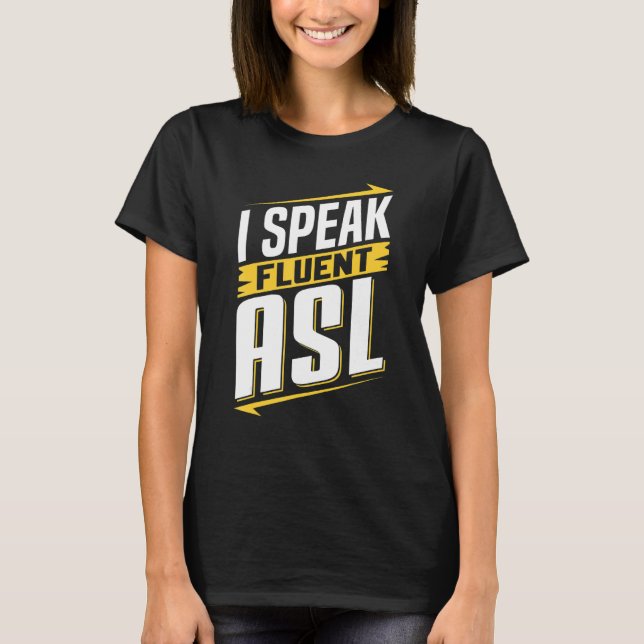 ASL I Speak Fluent ASL Sign Language Deaf Awarenes T-Shirt (Front)
