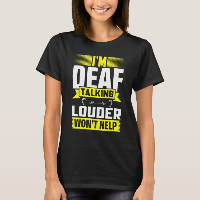 ASL Im Deaf Talking Louder Sign Language Deaf Awar T-Shirt (Front)
