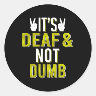 Asl It´s Deaf And Not Dumb Sign Language Deaf Awar Classic Round Sticker