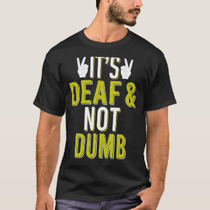 ASL It´s Deaf & Not Dumb Sign Language Deaf Awaren T-Shirt