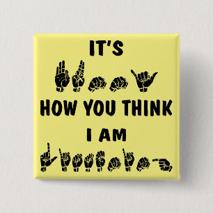ASL It’s Funny How You Think I Am Listening # Button