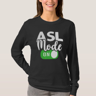 ASL Mode On Interpreter Translator Hand Sign Langu T-Shirt