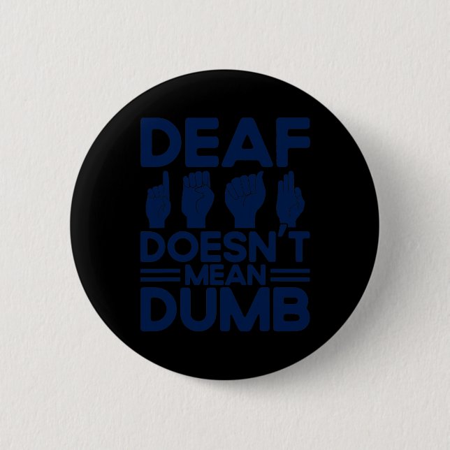 ASL Sign Language Deaf Doesn't Mean Dumb Deaf  Button (Front)