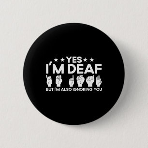 Asl Sign Language I'm Deaf Also Ignoring You Deaf  Button