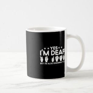 ASL Sign Language I'm Deaf Also Ignoring You Deaf Coffee Mug