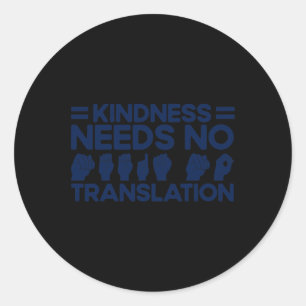 ASL Sign Language Kindness Needs No Translation De Classic Round Sticker