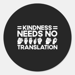 Asl Sign Language Kindness Needs No Translation De Classic Round Sticker