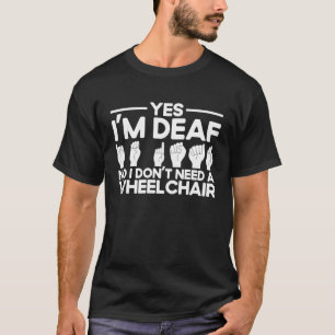 ASL Sign Language Yes I'm Deaf T-Shirt