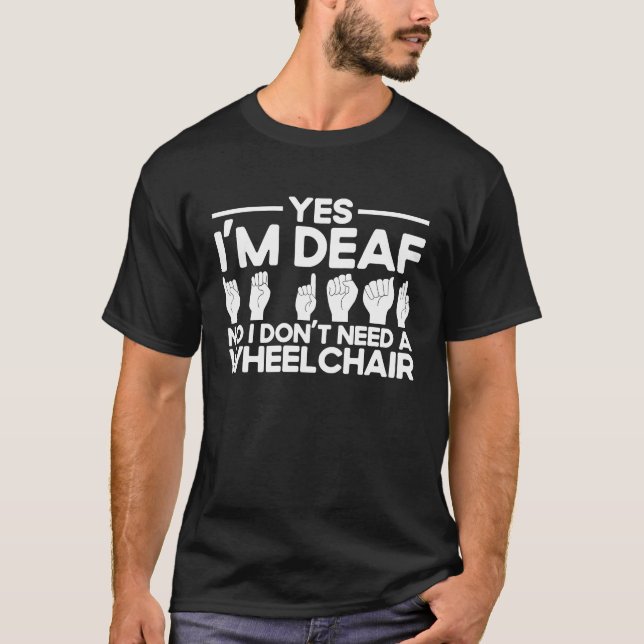 ASL Sign Language Yes I'm Deaf T-Shirt (Front)