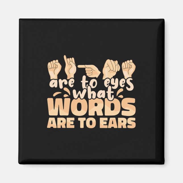 ASL Signs are to Eyes what Words are to Ears Sign  Magnet (Front)