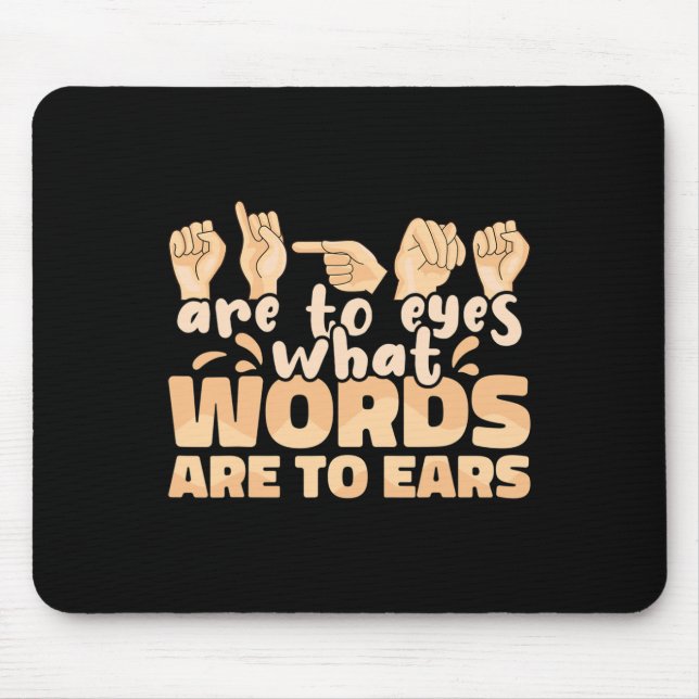 ASL Signs are to Eyes what Words are to Ears Sign  Mouse Pad (Front)
