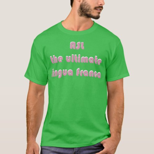 ASL The Ultimate Lingua Franca black background T_Shirt