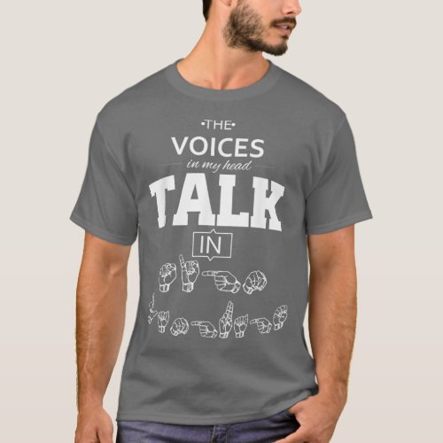 ASL The Voices in my Head Talk in Sign Language T_Shirt