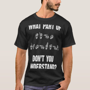 ASL What Part Of Don't You Understand Finger Hand  T-Shirt