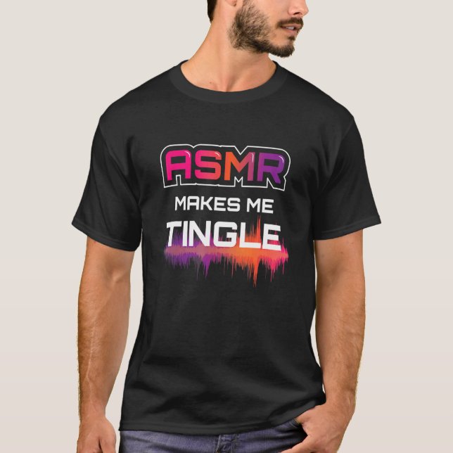 Asmr Makes Me Tingle I Asmr Relaxing Relaxing Rela T-Shirt (Front)