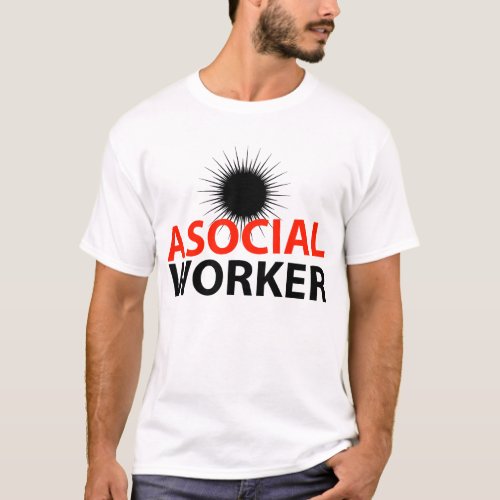 Asocial Worker T_Shirt