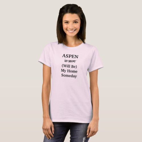 ASPEN Colorado Home Someday  T_Shirt