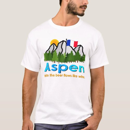 Aspen Where the Beer Flows Like Wine T_Shirt