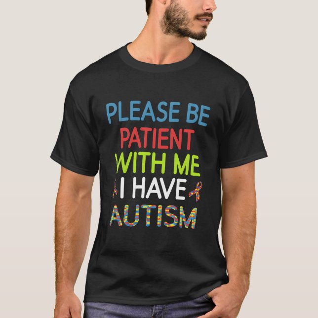 Aspergers Please Be Patient With Me I Have Autism T-Shirt (Front)