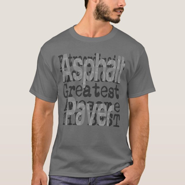 Asphalt Paver Extraordinaire T-Shirt (Front)