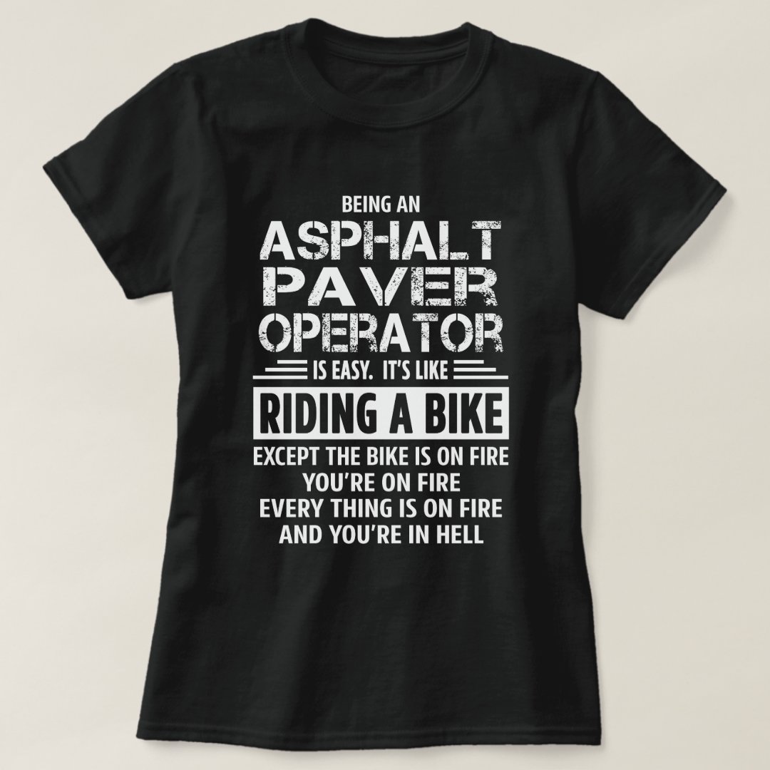 Asphalt Paver Operator T-Shirt | Zazzle