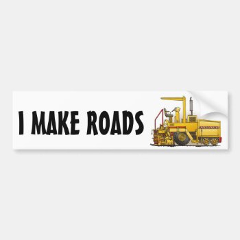Asphalt Paving Machine Bumper Sticker I Make Roads by justconstruction at Zazzle