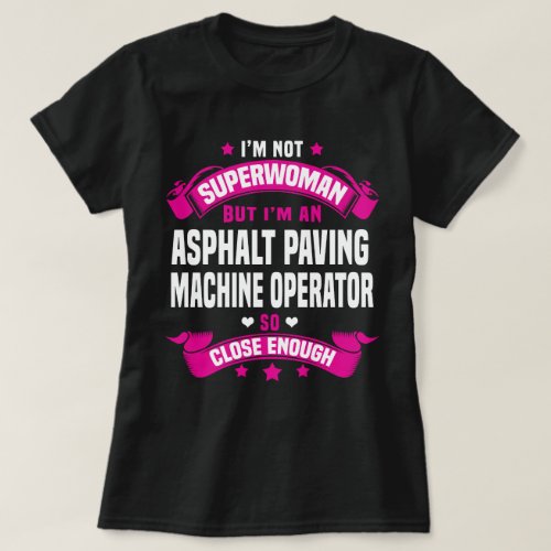 Asphalt Paving Machine Operator T_Shirt