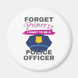 Aspirational Forget Princess I Want To Be A Police Magnet