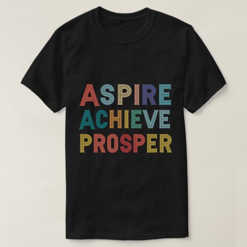 Aspire Achieve Prosper Motivational Tee Shirt