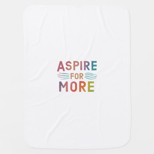 Aspire for more  baby blanket