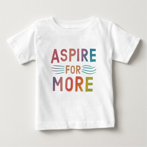 Aspire for more  baby T_Shirt