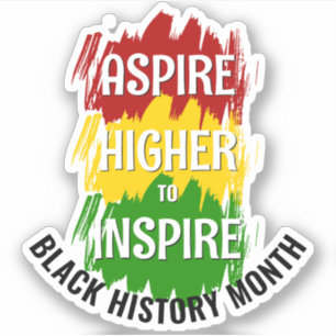 ASPIRE HIGHER TO INSPIRE Black History Month Sticker