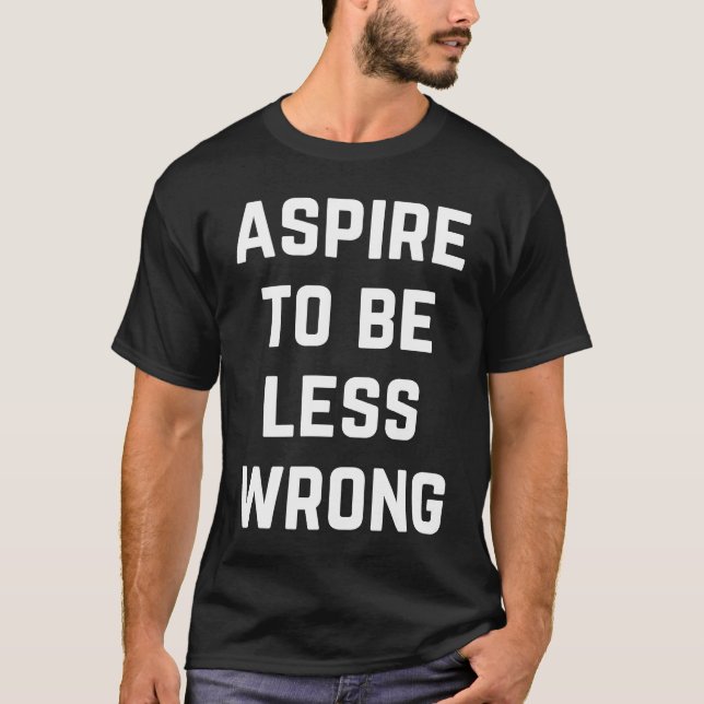 Aspire To Be Less Wrong Science Logic Intelligent T-Shirt (Front)