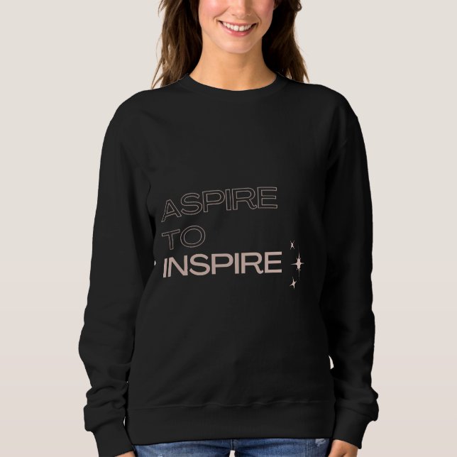 Aspire To Inspire Motivational Amp Inspirational Q Sweatshirt (Front)