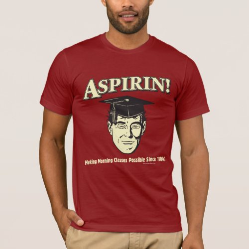 Aspirin Make Morning Class Possible T_Shirt