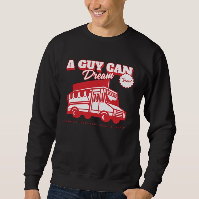 Aspiring Food Truck Chef Catering  A Guy Can Dream Sweatshirt (Front)