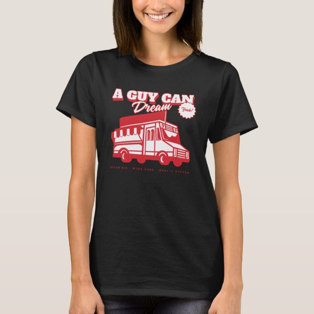Aspiring Food Truck Chef Catering  A Guy Can Dream T-Shirt (Front)