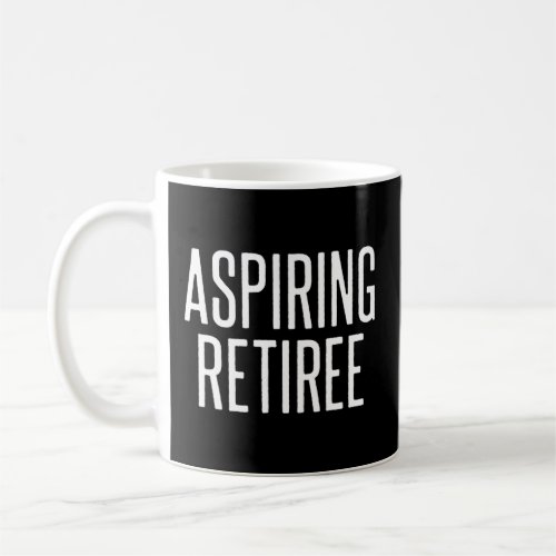 Aspiring Retiree Coffee Mug