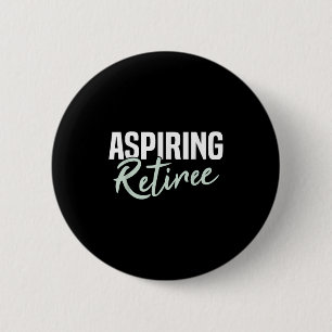 Aspiring Retiree Funny Retirement Gift  Button