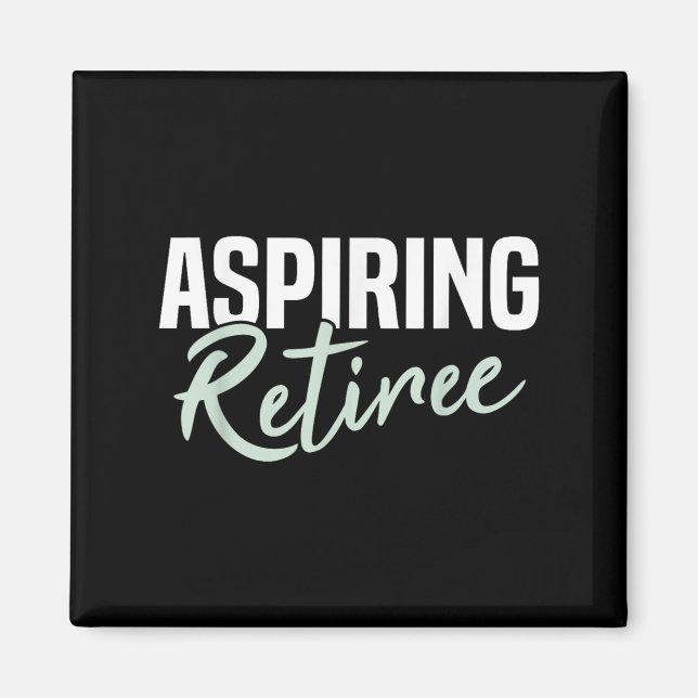 Aspiring Retiree Funny Retirement Gift  Magnet (Front)