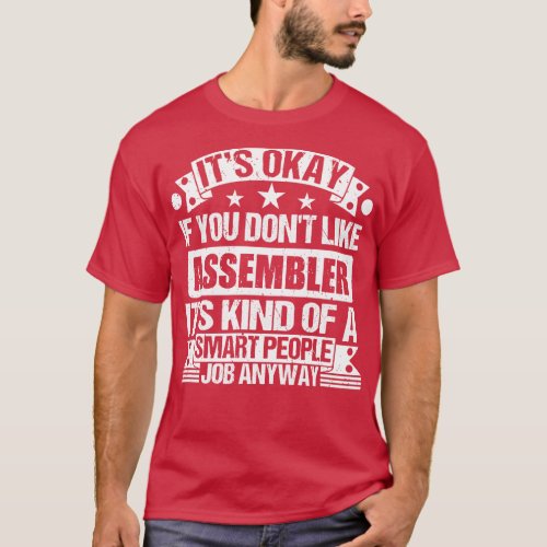 Assembler lover Its Okay If You Dont Like Assemble T_Shirt