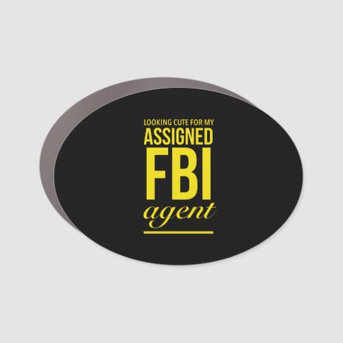 Assigned FBI agent funny quotes yellow Car Magnet