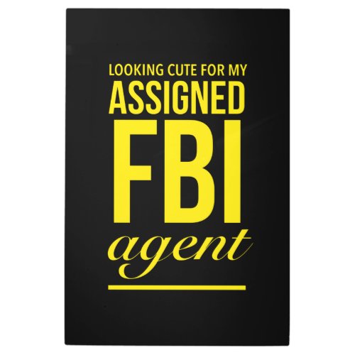Assigned FBI agent funny quotes yellow Metal Print