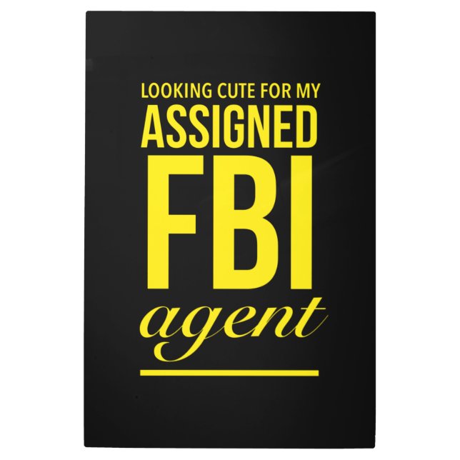 Assigned FBI agent funny quotes yellow Metal Print (Front)