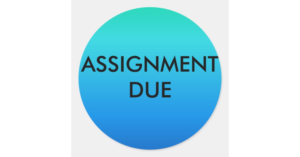 Assignment due stickers | Zazzle