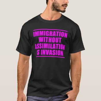 Assimilation Not Multiculturalism T-shirt by politix at Zazzle