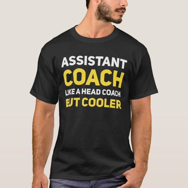 Assistant Coach Like A Head Coach But Cooler Funny T-Shirt (Front)