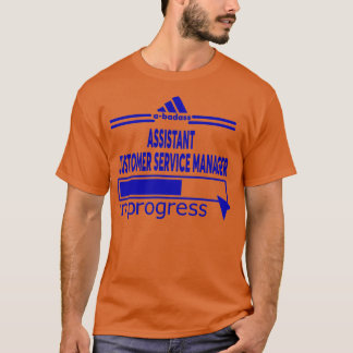 ASSISTANT CUSTOMER SERVICE MANAGER 1 T-Shirt