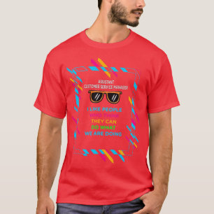 ASSISTANT CUSTOMER SERVICE MANAGER T-Shirt