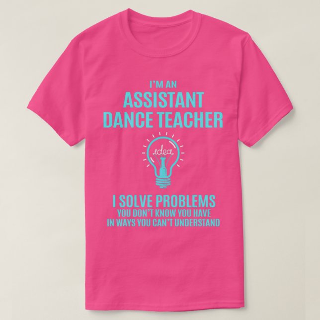 Assistant Dance Teacher Assistant Dance Teacher I  T-Shirt (Design Front)